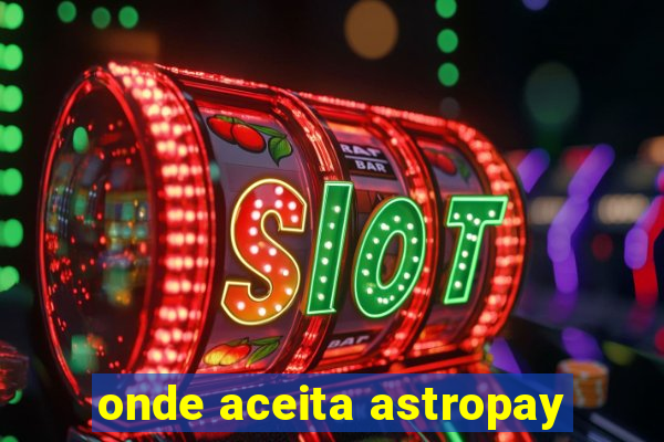 onde aceita astropay